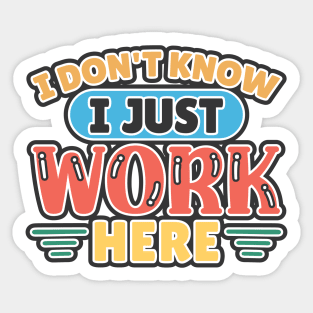 I Don't Know I Just Work Here Sticker